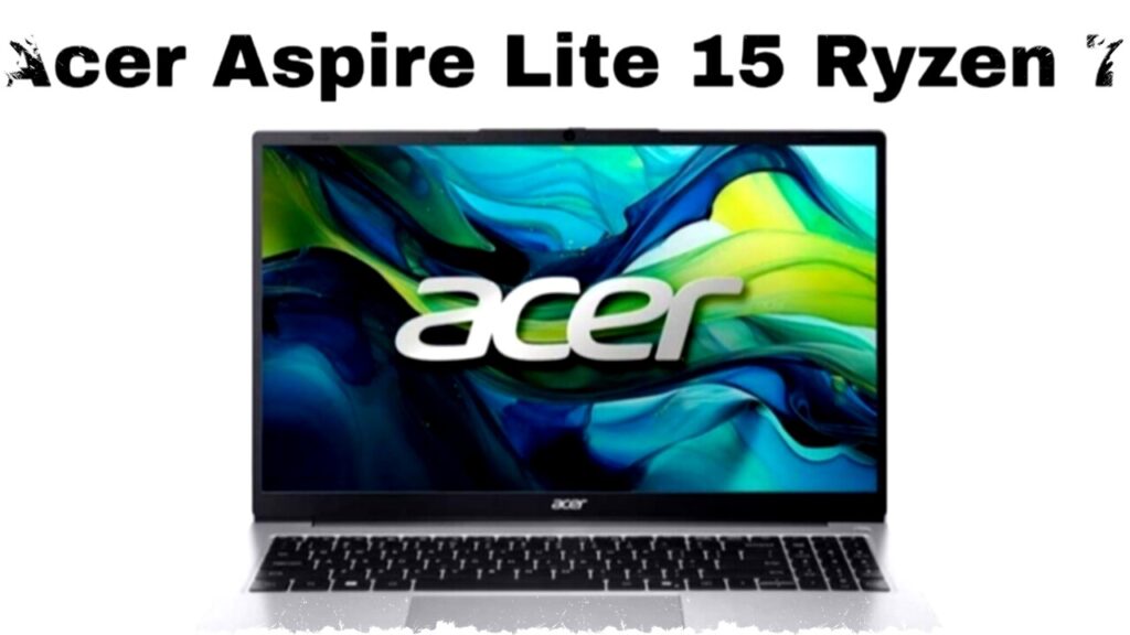 Acer Aspire Lite 15 Ryzen 7: Reliable 15-Inch Laptop for Students and Professionals