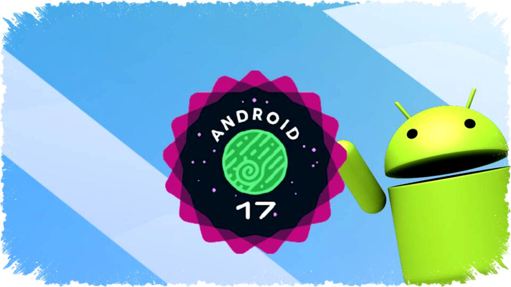 7 Key Advantages of Android 17 Over Previous Versions: A Major Leap Toward Full AI Integration