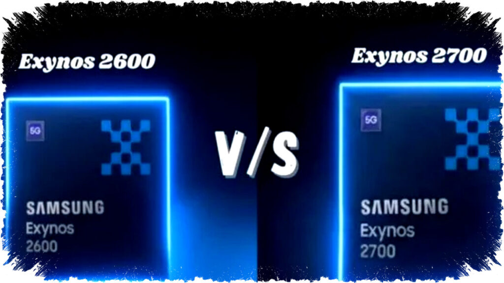 Exynos 2600 vs 2700: Detailed Specs, Performance Boosts, and Latest 2nm Chipset Rumors Revealed