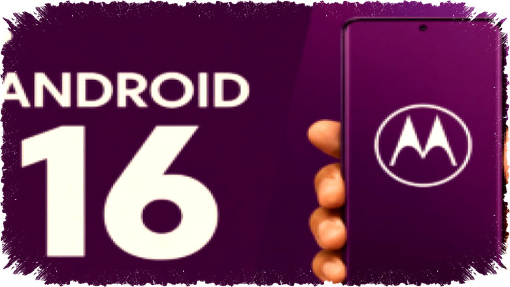 Motorola Accelerates Android 16 Rollout: Full List of Devices Now Receiving Stable Update