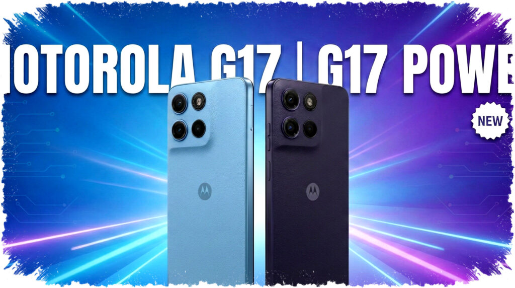 Motorola Moto G17 vs G17 Power: Key Battery and Memory Differences in Entry-Level Phones