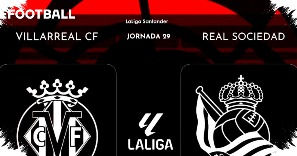 Villarreal Faces Real Sociedad In High-Stakes Clash, Battle For European Glory Heats Up