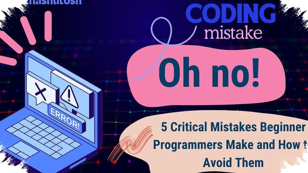 Seven Hidden Coding Mistakes That Stall Beginners, From Weak Foundations to Endless Tutorials