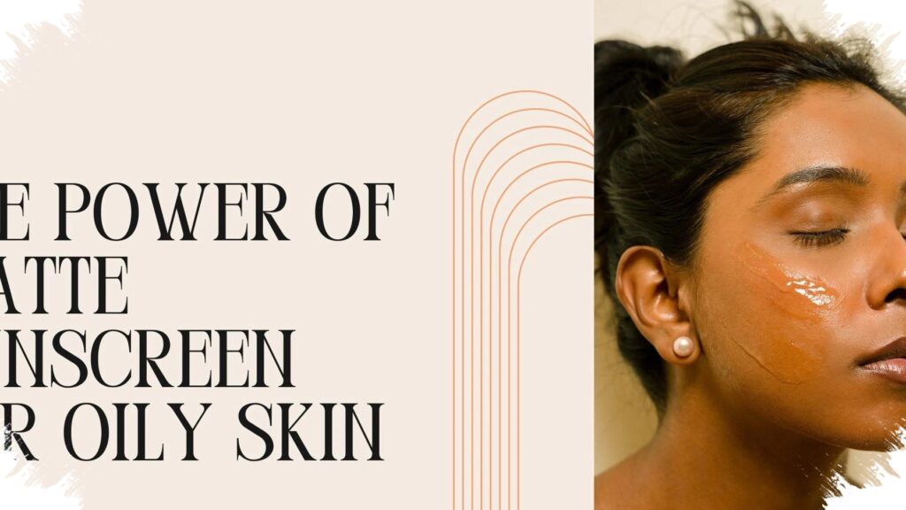 9 Best Matte Sunscreens For Oily Skin, Shine-Free All Day