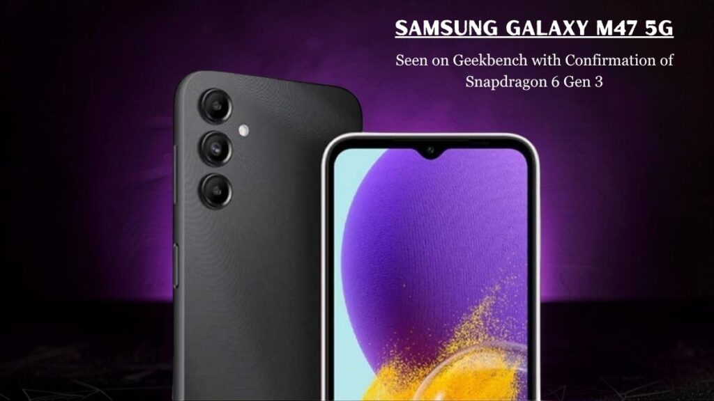 Galaxy M47 Steps Into Geekbench With Android 16 And Snapdragon 6 Gen 3